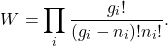 \[ W = \prod_i \frac{g_i!}{(g_i - n_i)!n_i!}. \]