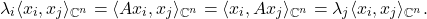 \[ \lambda_i\langle{x_i, x_j}\rangle_{\mathbb{C}^n} = \langle{Ax_i, x_j}\rangle_{\mathbb{C}^n} = \langle{x_i, Ax_j}\rangle_{\mathbb{C}^n} = \lambda_j\langle{x_i, x_j}\rangle_{\mathbb{C}^n}. \]