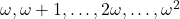 \omega, \omega + 1, \ldots, 2\omega, \ldots, \omega^2