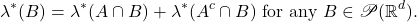 \[ \lambda^*(B) = \lambda^*(A \cap B) + \lambda^*(A^c \cap B) \text{ for any } B \in \mathscr{P}(\mathbb{R}^d). \]