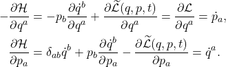 \begin{equation*}\begin{split} -\frac{\partial\mathcal{H}}{\partial q^a} &= -p_b\frac{\partial\dot{q}^b}{\partial q^a} + \frac{\partial\widetilde{\mathcal{L}}(q, p, t)}{\partial q^a} = \frac{\partial\mathcal{L}}{\partial q^a} = \dot{p}_a, \\ \frac{\partial\mathcal{H}}{\partial p_a} &= \delta_{ab}\dot{q}^b + p_b\frac{\partial\dot{q}^b}{\partial p_a} - \frac{\partial\widetilde{\mathcal{L}}(q, p, t)}{\partial p_a} = \dot{q}^a. \end{split}\end{equation*}