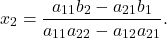 \[ x_2 = \frac{a_{11}b_2 - a_{21}b_1}{a_{11}a_{22} - a_{12}a_{21}}. \]