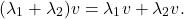 \[ (\lambda_1 + \lambda_2)v = \lambda_1v + \lambda_2v. \]