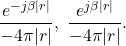 \[ \frac{e^{-j\beta|r|}}{-4\pi|r|},\; \frac{e^{j\beta|r|}}{-4\pi|r|}. \]