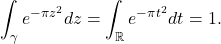 \[ \int_\gamma e^{-\pi z^2}dz = \int_\mathbb{R} e^{-\pi t^2}dt = 1. \]