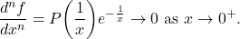 \[ \frac{d^nf}{dx^n} = P\bigg(\frac 1x\bigg)e^{-\frac 1x} \to 0 \text{ as } x \to 0^+. \]