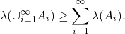 \[ \lambda(\cup_{i = 1}^\infty A_i) \geq \sum_{i = 1}^\infty \lambda(A_i). \]