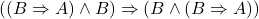 ((B \Rightarrow A) \wedge B) \Rightarrow (B \wedge (B \Rightarrow A))