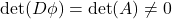 \det(D\phi) = \det(A) \neq 0