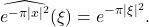 \[ \widehat{e^{-\pi|x|^2}}(\xi) = e^{-\pi|\xi|^2}. \]