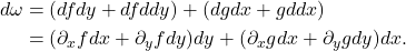 \begin{equation*}\begin{split} d\omega &= (dfdy + dfddy) + (dgdx + gddx) \\ &= (\partial_xfdx + \partial_yfdy)dy + (\partial_xgdx + \partial_ygdy)dx. \end{split}\end{equation*}