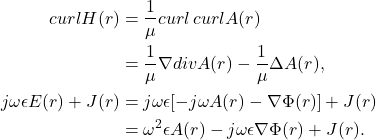 \begin{equation*}\begin{split} curlH(r) &= \frac 1\mu curl\,curlA(r) \\ &= \frac 1\mu\nabla divA(r) - \frac 1\mu\Delta A(r), \\ j\omega\epsilon E(r) + J(r) &= j\omega\epsilon[-j\omega A(r) - \nabla\Phi(r)] + J(r) \\ &= \omega^2\epsilon A(r) - j\omega\epsilon\nabla\Phi(r) + J(r). \end{split}\end{equation*}