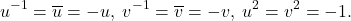 \[ u^{-1} = \overline{u} = -u,\; v^{-1} = \overline{v} = -v,\; u^2 = v^2 = -1. \]