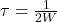 \tau = \frac{1}{2W}