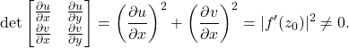 \[ \det\begin{bmatrix}\frac{\partial u}{\partial x} & \frac{\partial u}{\partial y} \\ \frac{\partial v}{\partial x} & \frac{\partial v}{\partial y}\end{bmatrix} = \bigg(\frac{\partial u}{\partial x}\bigg)^2 + \bigg(\frac{\partial v}{\partial x}\bigg)^2 = |f'(z_0)|^2 \neq 0. \]