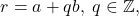 \[ r = a + qb,\; q \in \mathbb{Z}, \]