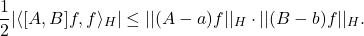 \[ \frac 12|\langle{[A, B]f, f}\rangle_H| \leq ||(A - a)f||_H \cdot ||(B - b)f||_H. \]