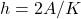 h = 2A / K