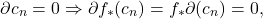 \[ \partial c_n = 0 \Rightarrow \partial f_*(c_n) = f_*\partial(c_n) = 0, \]