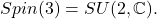 \[ Spin(3) = SU(2, \mathbb{C}). \]