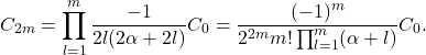 \[ C_{2m} = \prod_{l = 1}^m \frac{-1}{2l(2\alpha + 2l)}C_0 = \frac{(-1)^m}{2^{2m}m!\prod_{l = 1}^m(\alpha + l)}C_0. \]