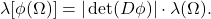 \[ \lambda[\phi(\Omega)] = |\det(D\phi)| \cdot \lambda(\Omega). \]