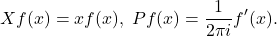 \[ Xf(x) = xf(x),\; Pf(x) = \frac{1}{2\pi i}f'(x). \]