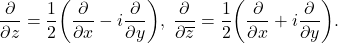 \[ \frac{\partial}{\partial z} = \frac 12\bigg(\frac{\partial}{\partial x} - i\frac{\partial}{\partial y}\bigg),\; \frac{\partial}{\partial \overline{z}} = \frac 12\bigg(\frac{\partial}{\partial x} + i\frac{\partial}{\partial y}\bigg). \]