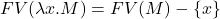 FV(\lambda x.M) = FV(M) - \{ x \}