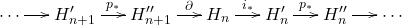 \[ \xymatrix@C=1.4em{ \cdots \ar[r] & H_{n + 1}' \ar[r]^-{p_*} & H_{n + 1}'' \ar[r]^-{\partial} & H_n \ar[r]^-{i_*} & H_n' \ar[r]^-{p_*} & H_n'' \ar[r] & \cdots } \]