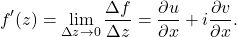 \[ f'(z) = \lim_{\Delta z \to 0} \frac{\Delta f}{\Delta z} = \frac{\partial u}{\partial x} + i\frac{\partial v}{\partial x}. \]