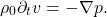 \[ \rho_0\partial_tv = -\nabla p. \]