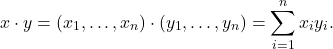 \[ x \cdot y = (x_1, \ldots, x_n) \cdot (y_1, \ldots, y_n) = \sum_{i = 1}^n x_iy_i. \]