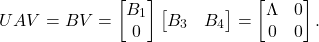 \[ UAV = BV = \begin{bmatrix}B_1 \\ 0\end{bmatrix}\begin{bmatrix}B_3 & B_4\end{bmatrix} = \begin{bmatrix}\Lambda & 0 \\ 0 & 0\end{bmatrix}. \]