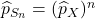 \widehat{p}_{S_n} = (\widehat{p}_X)^n