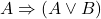 A \Rightarrow (A \vee B)