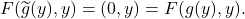 \[ F(\widetilde{g}(y), y) = (0, y) = F(g(y), y). \]