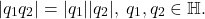 \[ |q_1q_2| = |q_1||q_2|,\; q_1, q_2 \in \mathbb{H}. \]