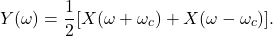 \[ Y(\omega) = \frac 12[X(\omega + \omega_c) + X(\omega - \omega_c)]. \]