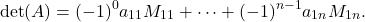 \[ \det(A) = (-1)^0a_{11}M_{11} + \cdots + (-1)^{n - 1}a_{1n}M_{1n}. \]