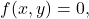 \[ f(x, y) = 0, \]