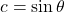 c = \sin\theta