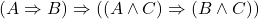 (A \Rightarrow B) \Rightarrow ((A \wedge C) \Rightarrow (B\wedge C))