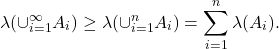 \[ \lambda(\cup_{i = 1}^\infty A_i) \geq \lambda(\cup_{i = 1}^n A_i) = \sum_{i = 1}^n \lambda(A_i). \]