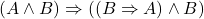 (A \wedge B) \Rightarrow ((B \Rightarrow A) \wedge B)