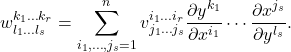 \[ w_{l_1 \ldots l_s}^{k_1 \ldots k_r} = \sum_{i_1, \ldots, j_s = 1}^n v_{j_1 \ldots j_s}^{i_1 \ldots i_r}\frac{\partial y^{k_1}}{\partial x^{i_1}} \cdots \frac{\partial x^{j_s}}{\partial y^{l_s}}. \]