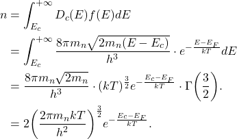 \[\begin{split}  n &= \int_{E_c}^{+\infty} D_c(E)f(E)dE \\ &= \int_{E_c}^{+\infty} \frac{8\pi m_n\sqrt{2m_n(E - E_c)}}{h^3} \cdot e^{-\frac{E - E_F}{kT}}dE \\ &= \frac{8\pi m_n\sqrt{2m_n}}{h^3} \cdot (kT)^{\frac 32}e^{-\frac{E_c - E_F}{kT}} \cdot \Gamma\bigg(\frac 32\bigg). \\ &= 2\bigg(\frac{2\pi m_nkT}{h^2}\bigg)^{\frac 32}e^{-\frac{E_c - E_F}{kT}}.  \end{split}\]