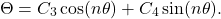 \[ \Theta = C_3\cos(n\theta) + C_4\sin(n\theta). \]