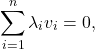 \[ \sum_{i = 1}^n \lambda_iv_i = 0, \]