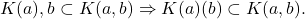 \[ K(a), b \subset K(a, b) \Rightarrow K(a)(b) \subset K(a, b). \]